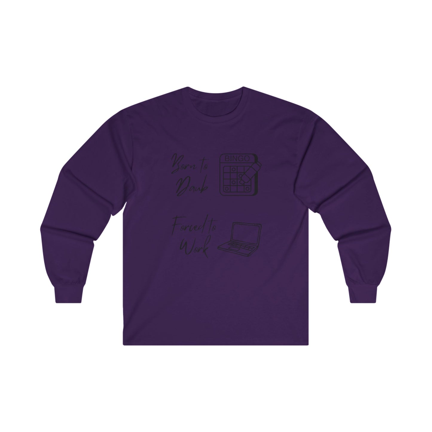 Born to Daub Forced to Work Long Sleeve Tee