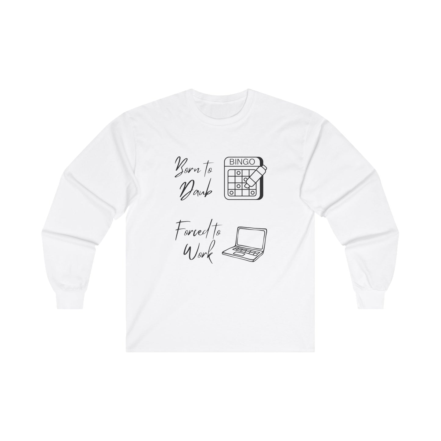 Born to Daub Forced to Work Long Sleeve Tee