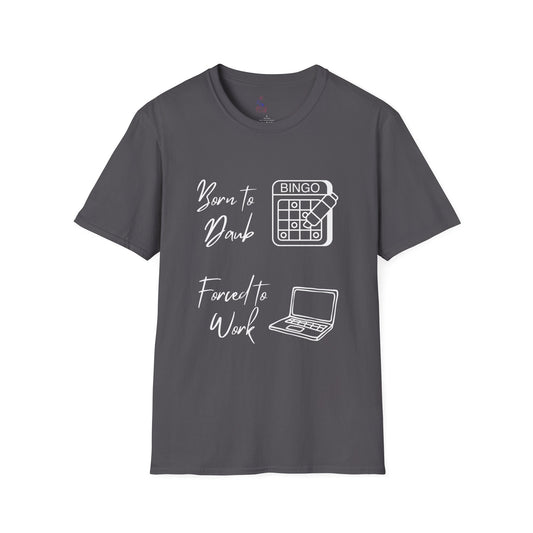 Born to Daub Forced to Work Tee in White Text