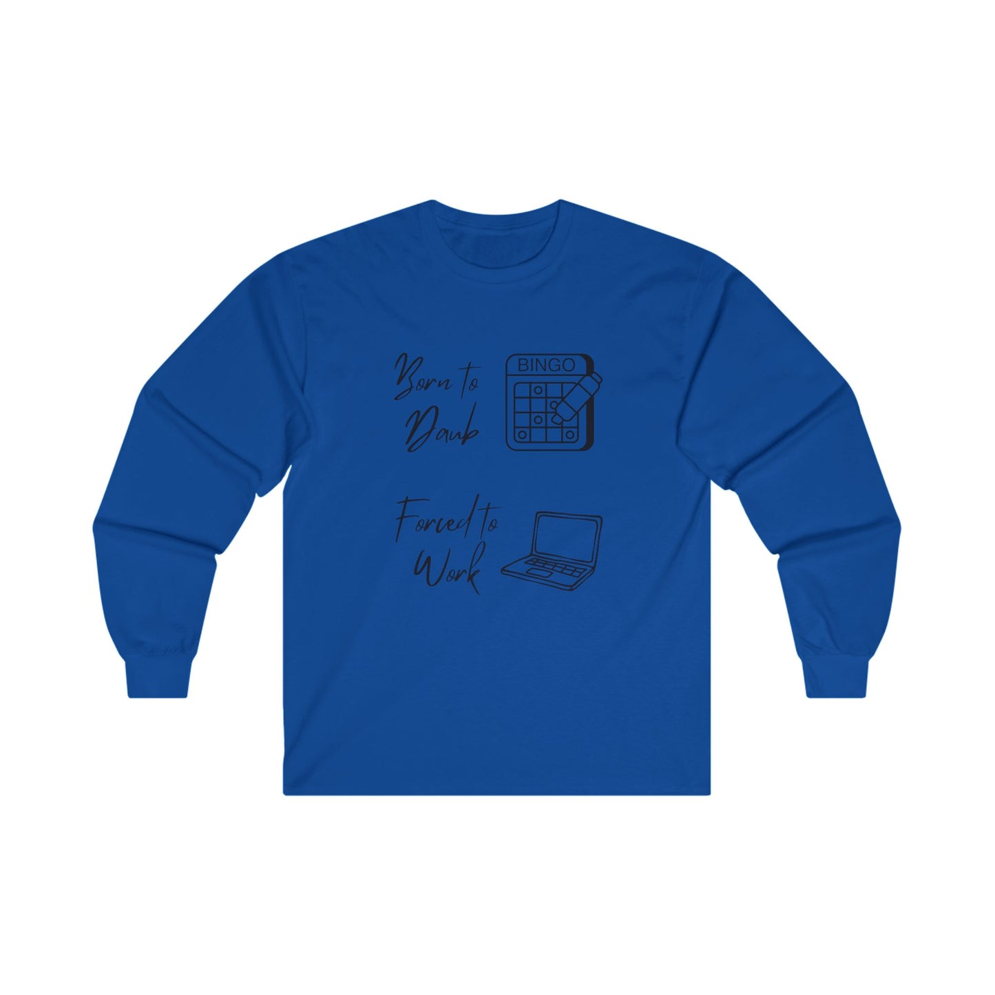 Born to Daub Forced to Work Long Sleeve Tee