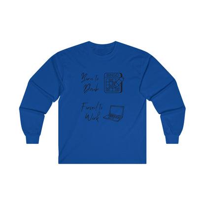 Born to Daub Forced to Work Long Sleeve Tee